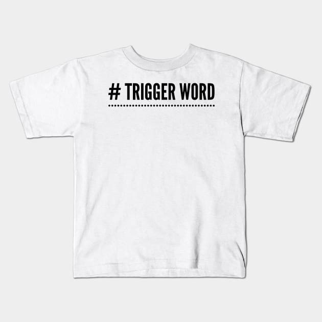 # Trigger Word Kids T-Shirt by mivpiv